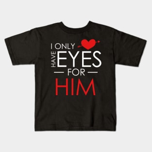 Cute I Only Have Eyes For Him Romantic Valentine's Kids T-Shirt